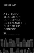 Cover: A Letter of Resolution Concerning Origen and the Chief of His Opinions - Columbia University Press