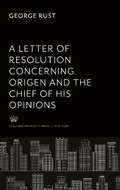 Cover: A Letter of Resolution Concerning Origen and the Chief of His Opinions - Columbia University Press