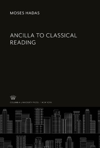 Enlarge image Cover: Ancilla to Classical Reading - Columbia University Press