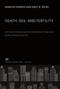 Cover: Death, Sex, and Fertility. Population Regulation in Preindustrial and Developing Societies - Columbia University Press