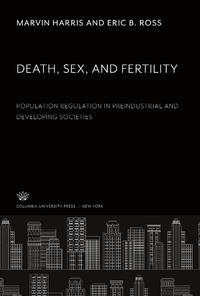 Enlarge image Cover: Death, Sex, and Fertility. Population Regulation in Preindustrial and Developing Societies - Columbia University Press