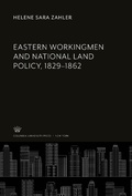 Cover: Eastern Workingmen and National Land Policy, 1829-1862 - Columbia University Studies in the History of American Agriculture, 7