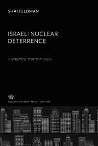 Enlarge image Cover: Israeli Nuclear Deterrence. a Strategy for the 1980S - Columbia University Press