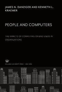 Enlarge image Cover: People and Computers the Impacts of Computing on End Users in Organizations - Columbia University Press