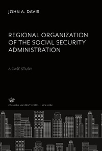 Enlarge image Cover: Regional Organization of the Social Security Administration a Case Study - Columbia University Press
