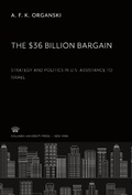 Cover: The $36 Billion Bargain: Strategy and Politics in U.S. Assistance to Israel - Columbia University Press