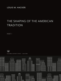 Enlarge image Cover: The Shaping of the American Tradition - Columbia University Press