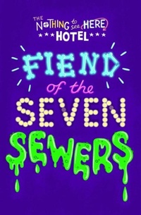 Enlarge image Cover: Fiend of the Seven Sewers: Volume 4 - Simon & Schuster Childrens Books