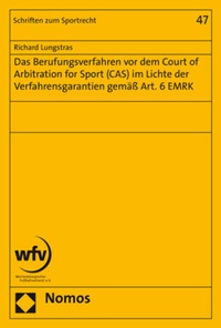 Abbildung von: Das Berufungsverfahren vor dem Court of Arbitration for Sport (CAS) im Lichte der Verfahrensgarantien gemäß Art. 6 EMRK - Nomos