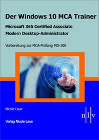 Abbildung von: Der Windows 10 MCA Trainer-Microsoft 365 Certified Associate-Modern Desktop-Administrator-Vorbereitung zur MCA-Prüfung MD-100 - Laue, Nicole
