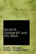 Cover: David B. Updegraff and His Work - BiblioLife