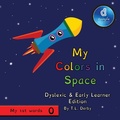 Cover: My Colors in Space Dyslexic & Early Learner Edition - MacLaren-Cochrane Publishing, Inc