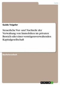 Abbildung von: Steuerliche Vor- und Nachteile der Verwaltung von Immobilien im privaten Bereich oder einer vermögensverwaltenden Kapitalgesellschaft - GRIN Verlag