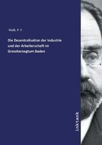 Abbildung von: Die Dezentralisation der Industrie und der Arbeiterschaft im Grossherzogtum Baden - Inktank Publishing