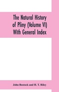 Cover: The natural history of Pliny (Volume VI) With General Index - ALPHA EDITION