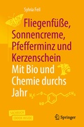 Cover: Fliegenf&uuml;&szlig;e, Sonnencreme, Pfefferminz und Kerzenschein | Mit Bio und Chemie durchs Jahr - Springer