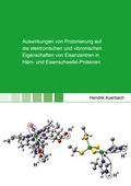 Cover: Auswirkungen von Protonierung auf die elektronischen und vibronischen Eigenschaften von Eisenzentren in H&auml;m- und Eisenschwefel-Proteinen - Shaker