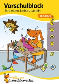 Abbildung von: Vorschulblock ab 5 Jahre für Junge und Mädchen - Schneiden, kleben, basteln - Hauschka Verlag