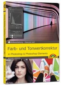 Abbildung von: Farb- und Tonwertkorrektur in Photoshop & Photoshop Elements - Markt + Technik
