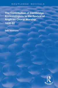Abbildung von: The Contribution of Cambridge Ecclesiologists to the Revival of Anglican Choral Worship, 1839-62 - Routledge