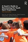 Cover: A Coach's Guide to Maximizing the Youth Sport Experience - Routledge