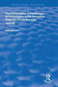 Abbildung von: The Contribution of Cambridge Ecclesiologists to the Revival of Anglican Choral Worship, 1839-62 - Routledge