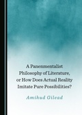 Cover: Panenmentalist Philosophy of Literature, or How Does Actual Reality Imitate Pure Possibilities? - Cambridge Scholars Publishing