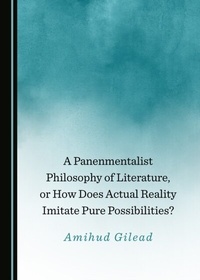 Abbildung von: Panenmentalist Philosophy of Literature, or How Does Actual Reality Imitate Pure Possibilities? - Cambridge Scholars Publishing
