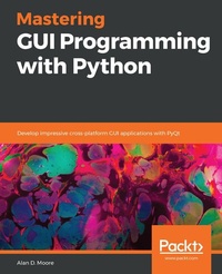 Enlarge image Cover: Mastering GUI Programming with Python - Packt Publishing Limited
