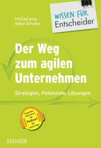 Abbildung von: Der Weg zum agilen Unternehmen - Wissen für Entscheider - Hanser