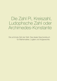 Abbildung von: Die Zahl Pi, Kreiszahl, Ludophsche Zahl oder Archimedes-Konstante - BoD - Books on Demand