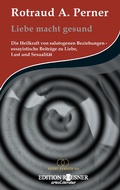 Cover: Liebe macht gesund: Die Heilkraft von salutogenen Beziehungen - essayistische Beitr&auml;ge zu Liebe, Lust und Sexualit&auml;t - EDITION ROESNER