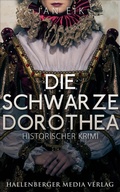 Cover: Die schwarze Dorothea: Historischer Krimi - Hallenberger Media Verlag