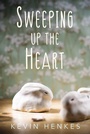 Cover: Sweeping Up the Heart - Greenwillow Books