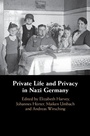 Cover: Private Life and Privacy in Nazi Germany - Cambridge University Press