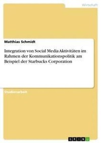 Abbildung von: Integration von Social Media Aktivitaeten im Rahmen der Kommunikationspolitik am Beispiel der Starbucks Corporation - GRIN Verlag
