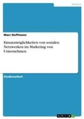 Cover: Einsatzmoeglichkeiten von sozialen Netzwerken im Marketing von Unternehmen - GRIN Verlag