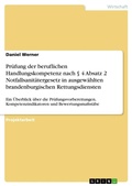 Cover: Pruefung der beruflichen Handlungskompetenz nach ? 4 Absatz 2 Notfallsanitaetergesetz in ausgewaehlten brandenburgischen Rettungsdiensten - GRIN Verlag