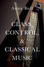 Cover: Class, Control, and Classical Music - OUP eBook