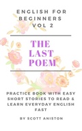 Cover: English For Beginners: The Last Poem (Practice Book with Easy Short Stories to Read & Learn Everyday English Fast, #2) - Frank Sagan Media