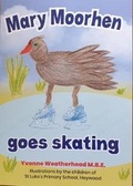 Cover: Mary Moorhen goes Skating - Weatherhead Projects Ltd