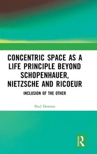 Enlarge image Cover: Concentric Space as a Life Principle Beyond Schopenhauer, Nietzsche and Ricoeur - Routledge