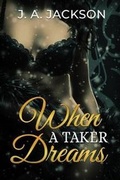 Cover: When A Taker Dreams - J. A. Jackson