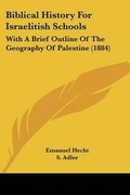 Cover: Biblical History For Israelitish Schools - Kessinger Publishing