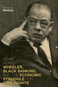 Abbildung von: John Hervey Wheeler, Black Banking, and the Economic Struggle for Civil Rights - The University Press of Kentucky