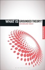 Cover: What is Grounded Theory? - Bloomsbury Academic