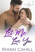 Cover: Let Me Love You (Winter Lake, #4) - Rhian Cahill