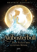 Cover: Alabasterball. Der Fluch der letzten K&uuml;sse - Arena Verlag eBooks