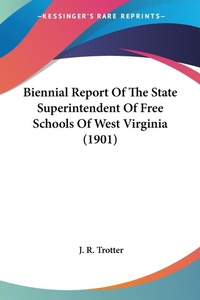 Abbildung von: Biennial Report Of The State Superintendent Of Free Schools Of West Virginia (1901) - Kessinger Publishing