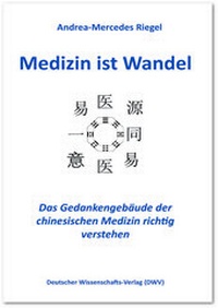 Abbildung von: Medizin ist Wandel. Das Gedankengebäude der chinesischen Medizin richtig verstehen - Deutscher Wissenschaftsverlag